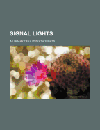 Signal Lights; A Library of Guiding Thoughts