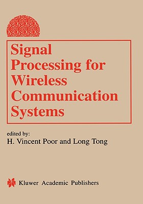 Signal Processing for Wireless Communications Systems - Poor, H Vincent (Editor), and Lang Tong (Editor)