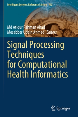 Signal Processing Techniques for Computational Health Informatics - Ahad, Md Atiqur Rahman (Editor), and Ahmed, Mosabber Uddin (Editor)