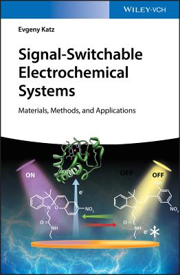 Signal-Switchable Electrochemical Systems: Materials, Methods, and Applications - Katz, Evgeny