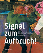 Signal Zum Aufbruch!: 100 Jahre Grundung Der Dresdner Sezession - Gruppe 1919