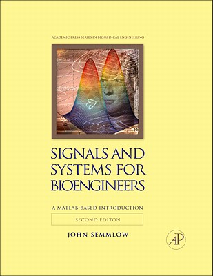 Signals and Systems for Bioengineers: A Matlab-Based Introduction - Semmlow, John