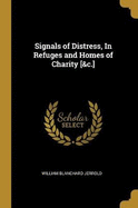 Signals of Distress, In Refuges and Homes of Charity [&c.]