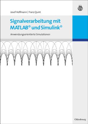 Signalverarbeitung Mit MATLAB Und Simulink: Anwendungsorientierte Simulationen - Hoffmann, Josef, and Quint, Franz