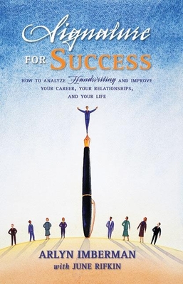 Signature for Success: How to Analyze Handwriting and Improve Your Career, Your Relationships, and Your Life - Imberman, Arlyn J, and Rifkin, June