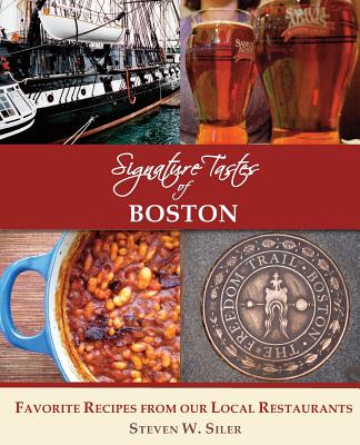 Signature Tastes of Boston: Favorite Recipes of Our Local Restaurants - Siler, Steven W