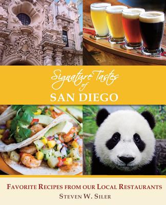 Signature Tastes of San Diego: Favorite Recipes of our Local Restaurants - Siler, Steven W