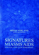 Signatures, Miasms, Aids: Spiritual Aspects of Homeopathy