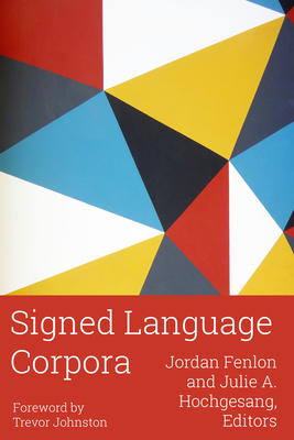 Signed Language Corpora: Volume 25 - Fenlon, Jordan (Editor), and Hochgesang, Julie A (Editor), and Johnston, Trevor (Foreword by)