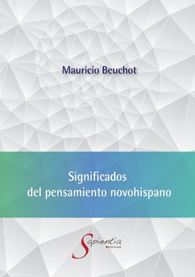 Significados del pensamiento novohispano - Beuchot, Mauricio