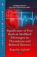 Significance of Free Radical-Modified Fibrinogen in Thrombosis & Related Diseases