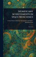 Significant Achievements in Space Bioscience