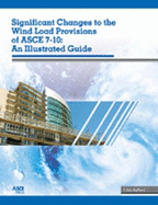 Significant Changes to the Wind Load Provisions of Asce 7-10: An Illustrated Guide - Stafford, T