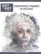 Significant Figures in History - Dot to Dot Puzzle (Extreme Dot Puzzles with over 15000 dots) by Modern Puzzles Press: Extreme Dot to Dot Books for Adults - Challenges to complete and color