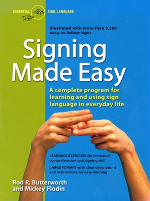 Signing Made Easy: A Complete Program for Learning Sign Language. Includes Sentence Drills and Exercises for Increased Comprehension and Signing Skill - Butterworth, Rod R, and Flodin, Mickey