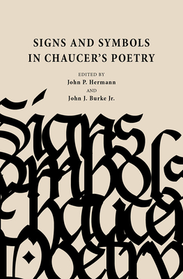 Signs and Symbols in Chaucer's Poetry - Hermann, John P (Editor), and Burke Jr, John J (Editor), and Robertson, D W (Contributions by)