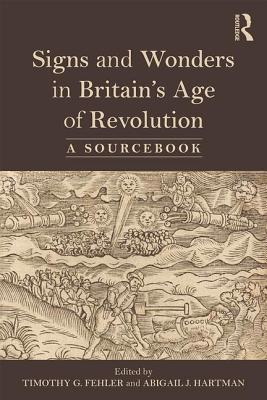 Signs and Wonders in Britain's Age of Revolution: A Sourcebook - Hartman, Abigail (Editor), and Fehler, Timothy G (Editor)