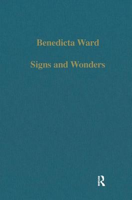 Signs and Wonders: Saints, Miracles and Prayer from the 4th Century to the 14th - Ward, Benedicta