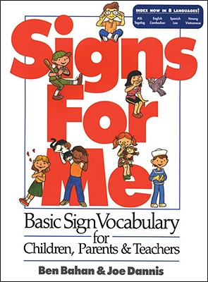 Signs for Me: Basic Sign Vocabulary for Children, Parents & Teachers - Bahan, Ben, and Dannis, Joe