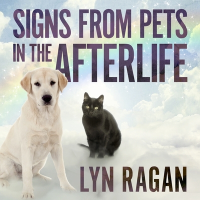 Signs from Pets in the Afterlife - Ragan, Lyn, and Bentley, Amy Melissa (Read by)