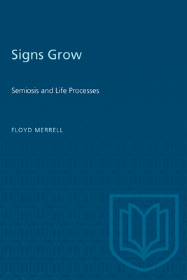 Signs Grow: Semiosis and Life Processes - Merrell, Floyd
