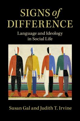 Signs of Difference: Language and Ideology in Social Life - Gal, Susan, and Irvine, Judith T.
