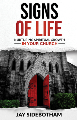 Signs of Life: Nurturing Spiritual Growth in Your Church - Sidebotham, Jay