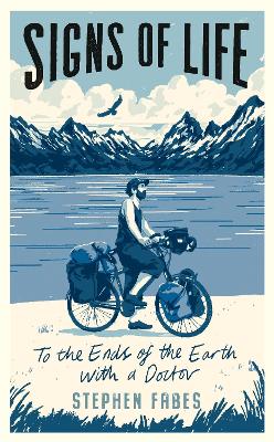 Signs of Life: To the Ends of the Earth with a Doctor - Fabes, Stephen