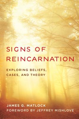Signs of Reincarnation: Exploring Beliefs, Cases, and Theory - Matlock, James G., and Mishlove, Jeffrey (Foreword by)