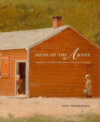 Signs of the Artist: Signatures and Self-Expression in American Paintings - Wilmerding, John, Professor
