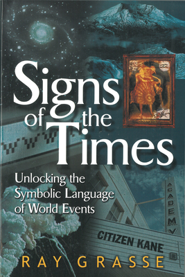 Signs of the Times: Unlocking the Symbolic Language of World Events - Grasse, Ray