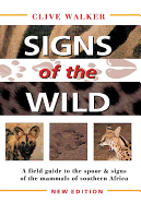 Signs of the Wild: A Field Guide to the Spoor & Signs of the Mammals of Southern Africa