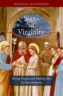 Signs of Virginity: Testing Virgins and Making Men in Late Antiquity