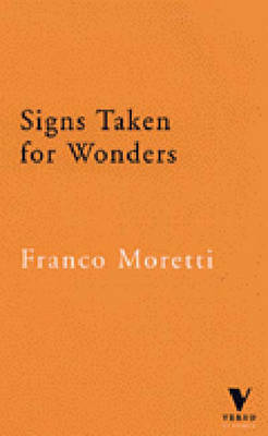 Signs Taken for Wonders: Essays in the Sociology of Literary Forms - Moretti, Franco, and Miller, David (Translated by), and Forgacs, David (Translated by)