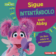 Sigue Intentndolo Con Abby (Keep Trying with Abby): Un Libro Sobre La Persistencia (a Book about Persistence)