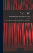 Sigurd: Der Schlangentdter. Ein Heldenspiel in Sechs Abentheueren