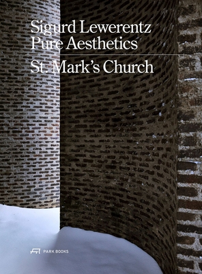 Sigurd Lewerentz - Pure Aesthetics: St Mark's Church, Stockholm - Bjrkquist, Karin (Editor), and Corbari, Sbastien (Editor)