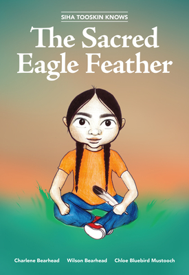 Siha Tooskin Knows the Sacred Eagle Feather - Bearhead, Charlene, and Bearhead, Wilson