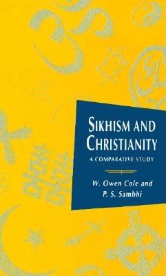 Sikhism and Christianity: A Comparative Study - Cole, W.Owen, and Sambhi, Piara Singh