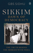Sikkim - Dawn of Democracy: The Truth Behind The Merger With India