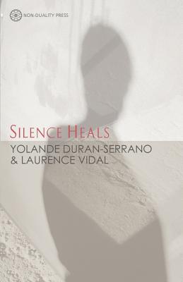 Silence Heals - Duran-Serrano, Yolande, and Vidal, Laurence, and Mann, Mary (Translated by)