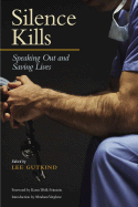 Silence Kills: Speaking Out and Saving Lives - Gutkind, Lee, Professor (Editor), and Feinstein, Karen Wolk (Foreword by), and Verghese, Abraham, M.D. (Introduction by)