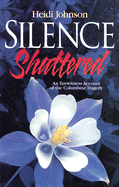 Silence Shattered: An Eyewitness Account of the Columbine Tragedy