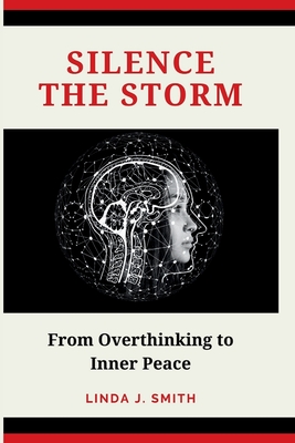 Silence the Storm: From Overthinking to Inner Peace - Campbell, Ajon, and Thistle, Adam J (Editor), and Smith, Linda J