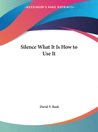 Silence What It Is How to Use It