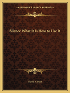 Silence What It Is How to Use It