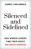 Silenced and Sidelined: How Women Leaders Find Their Voices and Break Barriers