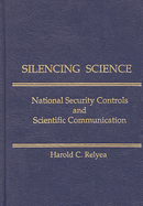 Silencing Science: National Security Controls and Scientific Communication