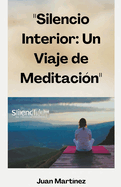 "Silencio Interior: Un Viaje de Meditaci?n"