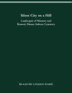 Silent City on a Hill: Landscapes of Memory and Boston's Mount Auburn Cemetery
